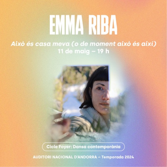 Emma Riba: 'Això és casa meva (o de moment això és així)' · Cicle Foyer: Dansa contemporània · Temporada 2024 de l'Auditori Nacional d'Andorra